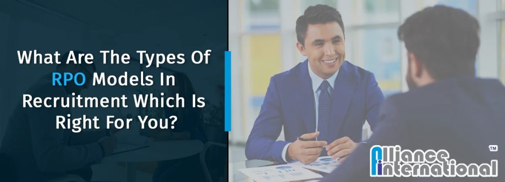 What Are The Types of RPO Models in Recruitment? Which is Right for&nbsp;You?