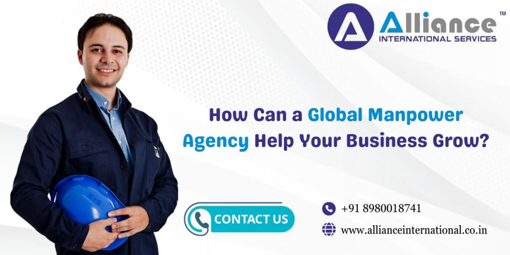 How Can a Global Manpower Agency Help Your Business&nbsp;Grow?