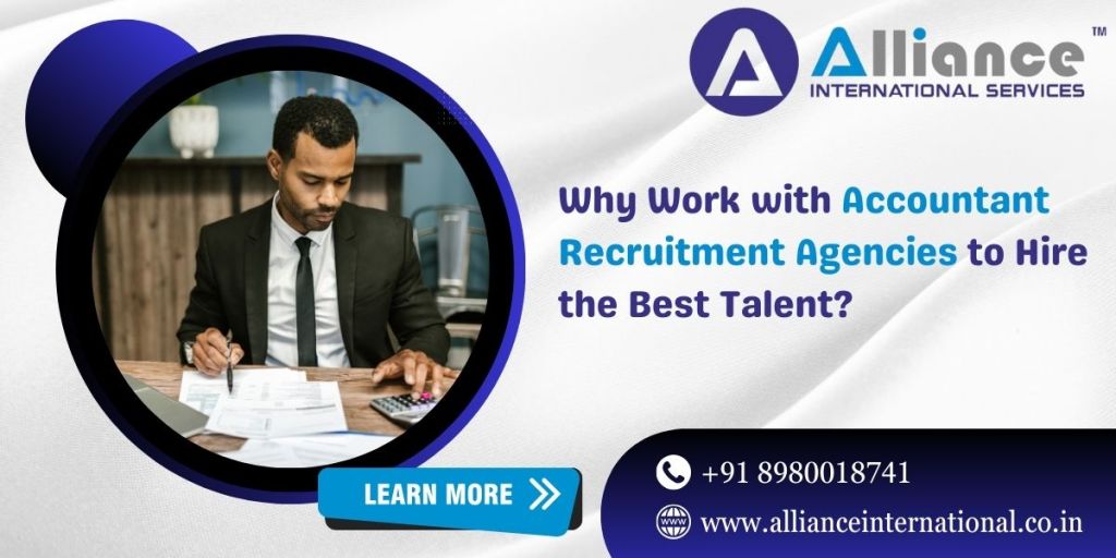 Why Work with Accountant Recruitment Agencies to Hire the Best Talent?