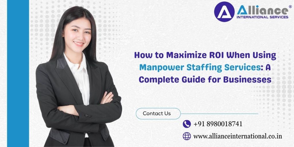 How to Maximize ROI When Using Manpower Staffing Services: A Complete Guide for&nbsp;Businesses