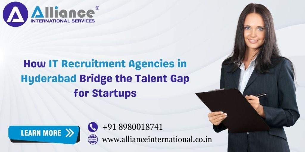 How IT Recruitment Agencies in Hyderabad Bridge the Talent Gap for&nbsp;Startups
