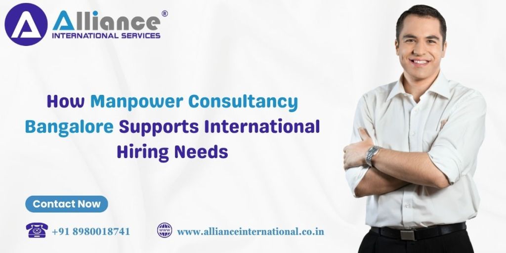 How Manpower Consultancy Bangalore Supports International Hiring Needs