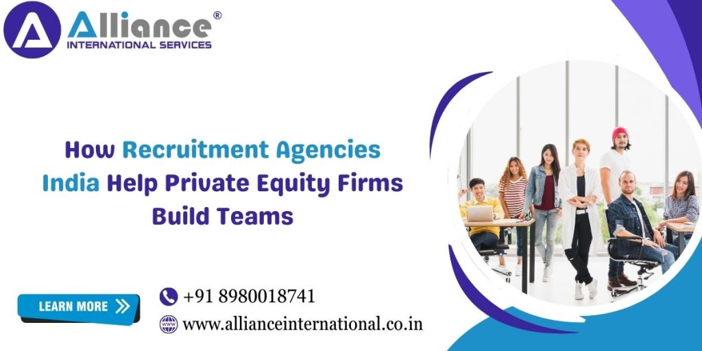 How Recruitment Agencies India Help Private Equity Firms Build&nbsp;Teams