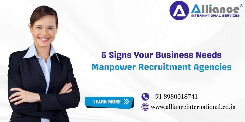 5 Signs Your Business Needs Manpower Recruitment Agencies