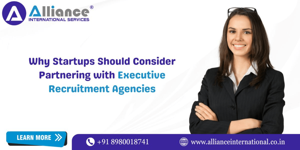 Why Startups Should Consider Partnering with Executive Recruitment Agencies