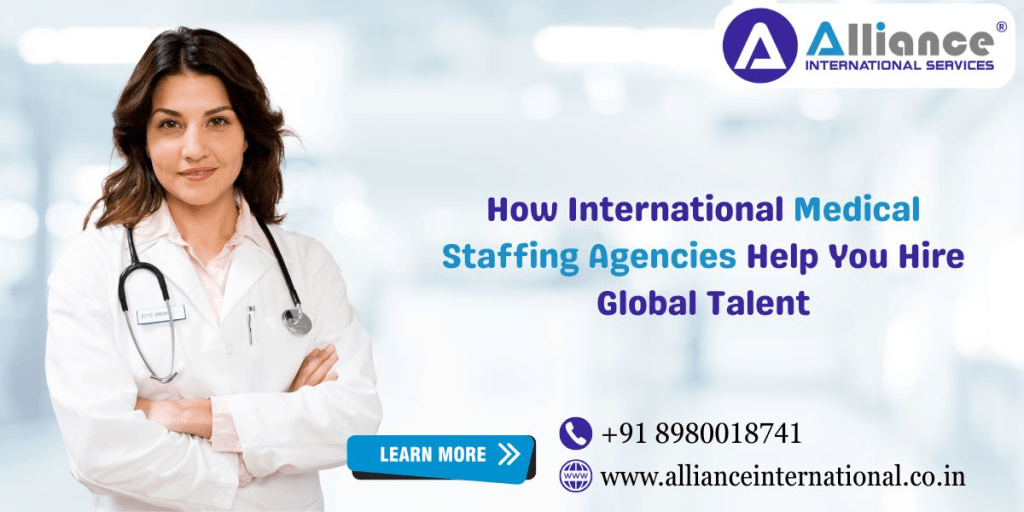How International Medical Staffing Agencies Help You Hire Global Talent