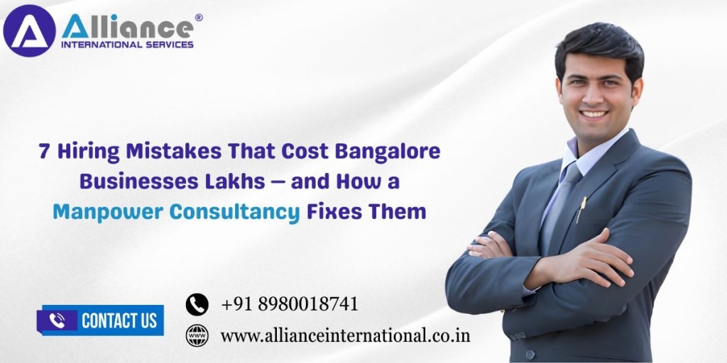 7 Hiring Mistakes That Cost Bangalore Businesses Lakhs — and How a Manpower Consultancy Fixes&nbsp;Them