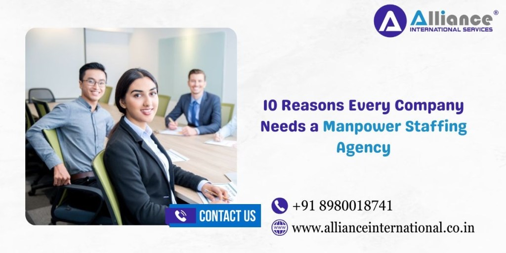 10 Reasons Every Company Needs a Manpower Staffing&nbsp;Agency