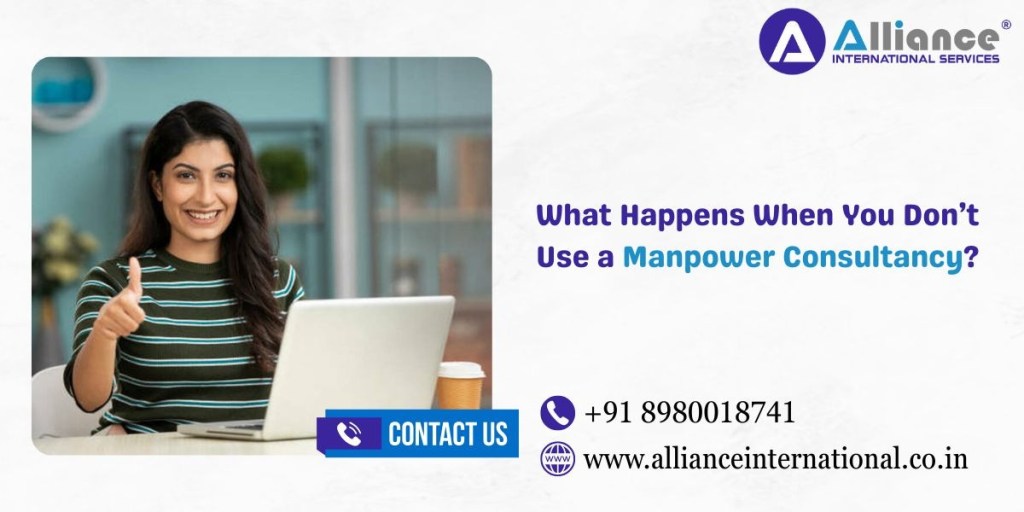 What Happens When You Don’t Use a Manpower&nbsp;Consultancy?