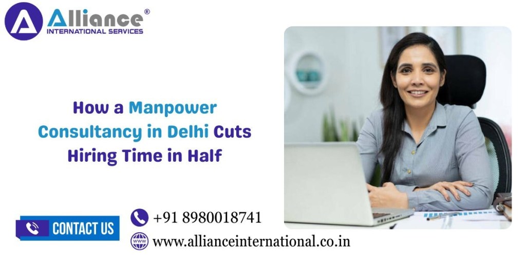 How a Manpower Consultancy in Delhi Cuts Hiring Time in Half