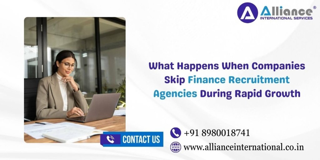 What Happens When Companies Skip Finance Recruitment Agencies During Rapid Growth