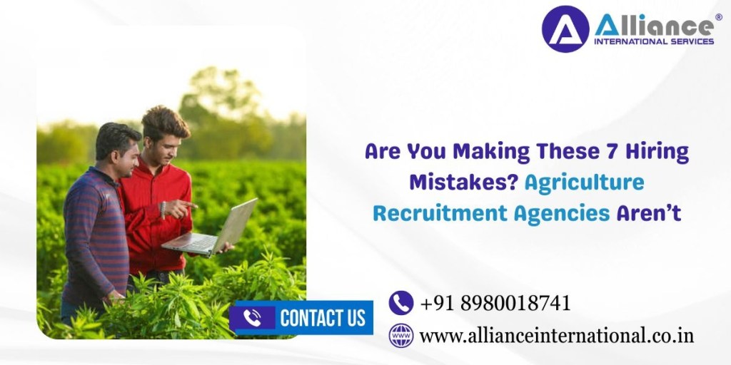 Are You Making These 7 Hiring Mistakes? Agriculture Recruitment Agencies Aren’t