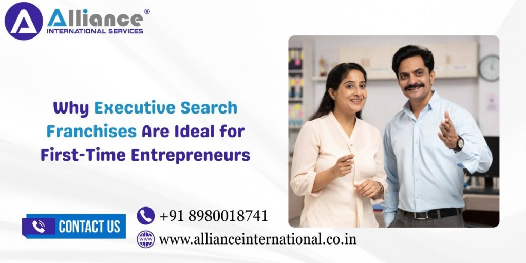 Why Executive Search Franchises Are Ideal for First-Time Entrepreneurs