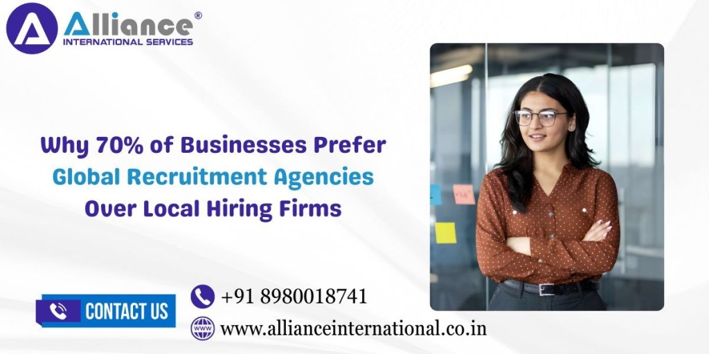 Why 70% of Businesses Prefer Global Recruitment Agencies Over Local Hiring&nbsp;Firms
